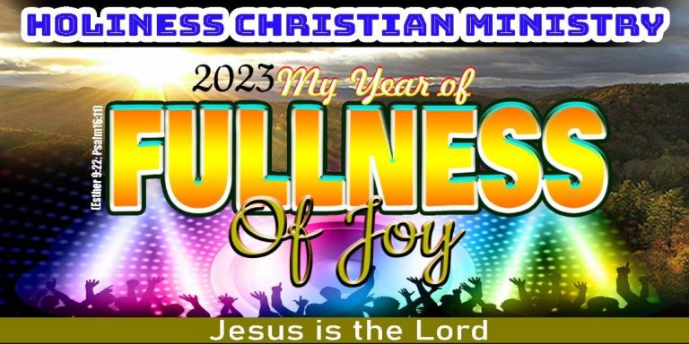 Holiness Christian Ministry 2023 Theme: “My year of fullness of joy”
